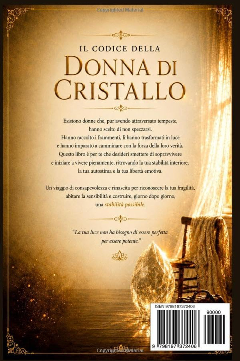 IL CODICE DELLA DONNA DI CRISTALLO: Riconoscere la fragilità, abitare la sensibilità e ritrovare una stabilità interiore possibile. (Italian Edition)