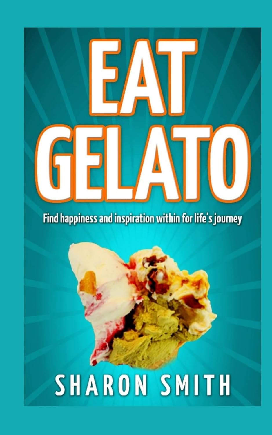 Eat Gelato: Find happiness and inspiration within