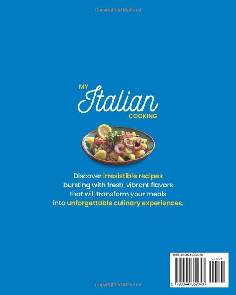 My Italian Cooking - Bring the Flavors of Italy and the Mediterranean to Your Table: Authentic Italian recipes and Mediterranean cooking for flavorful, healthy meals