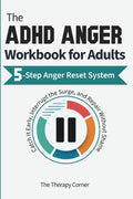 The ADHD Anger Workbook for Adults: A 5-Step Anger Management System to Catch It Early, Interrupt the Surge, and Repair Without Shame