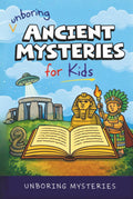 Unboring Ancient Mysteries for Kids: Funny, Fascinating Guide to Ancient Secrets, Lost Civilizations, and Wild Mysteries You Won’t Believe Are Real ... Activities for Classrooms and Homeschoolers)