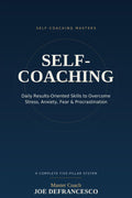 Self-Coaching: Daily Results-Oriented Skills to Overcome Stress, Anxiety, Fear and Procrastination