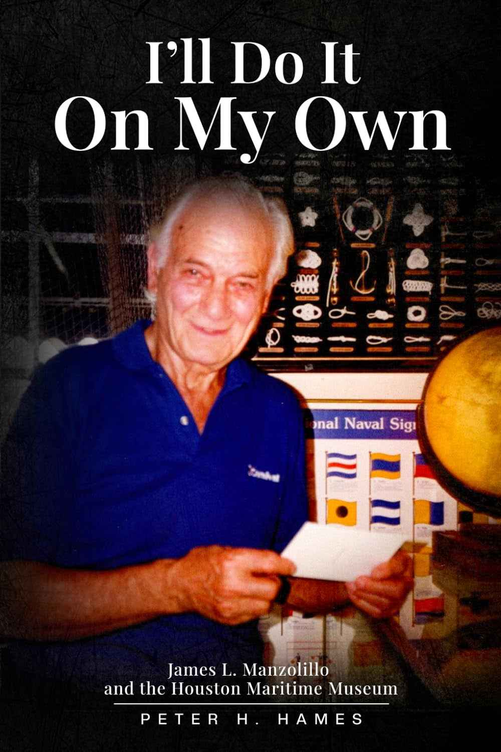 I’LL DO IT ON MY OWN: James L. Manzolillo And The Houston Maritime Museum
