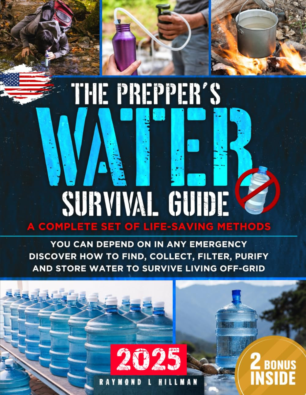 The Prepper's Water Survival Guide: A Complete Set of Life-Saving Methods You Can Depend On in Any Emergency. Discover How to Find, Collect, Filter, Purify and Store Water to Survive Living Off-Grid