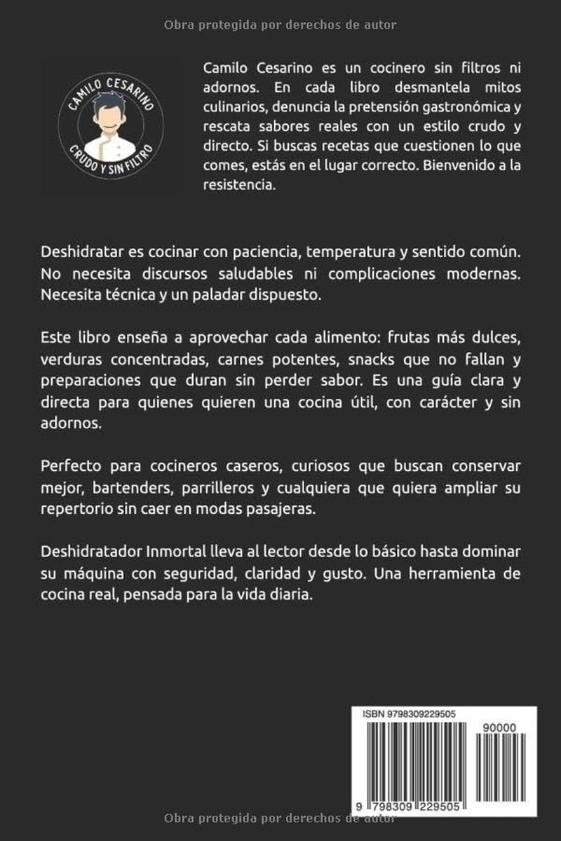 Deshidratador Inmortal: La Biblia de la Deshidratación para Principiantes, Expertos y Obsesionados al placer primitivo de secar y guardar (Crudo y Sin Filtro) (Spanish Edition)