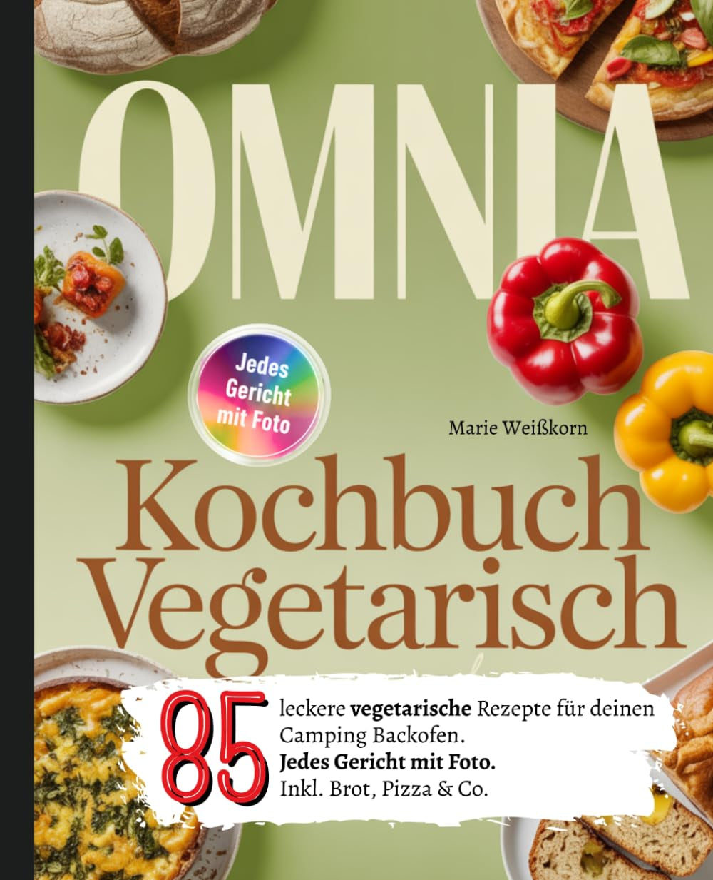 Omnia Kochbuch Vegetarisch: 85 leckere vegetarische Rezepte für deinen Camping Backofen. Jedes Gericht mit Foto. Inkl. Brot, Pizza & Co. (German Edition)