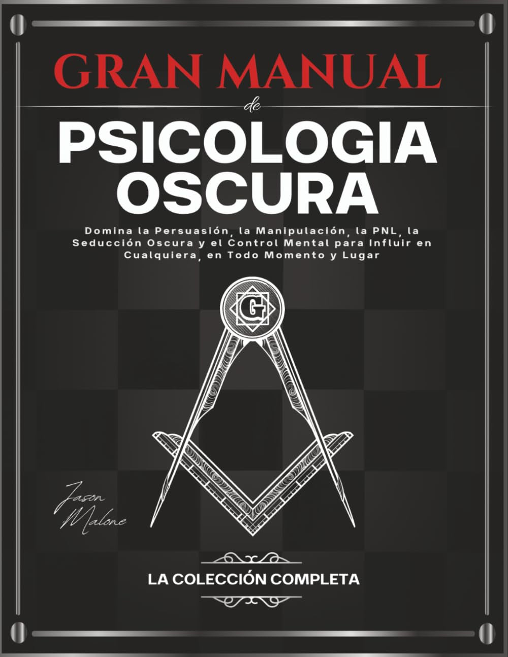 Gran Manual de Psicología Oscura – La Colección Completa: Domina la Persuasión, la Manipulación, la PNL, la Seducción Oscura y el Control Mental para ... en Todo Momento y Lugar (Spanish Edition)