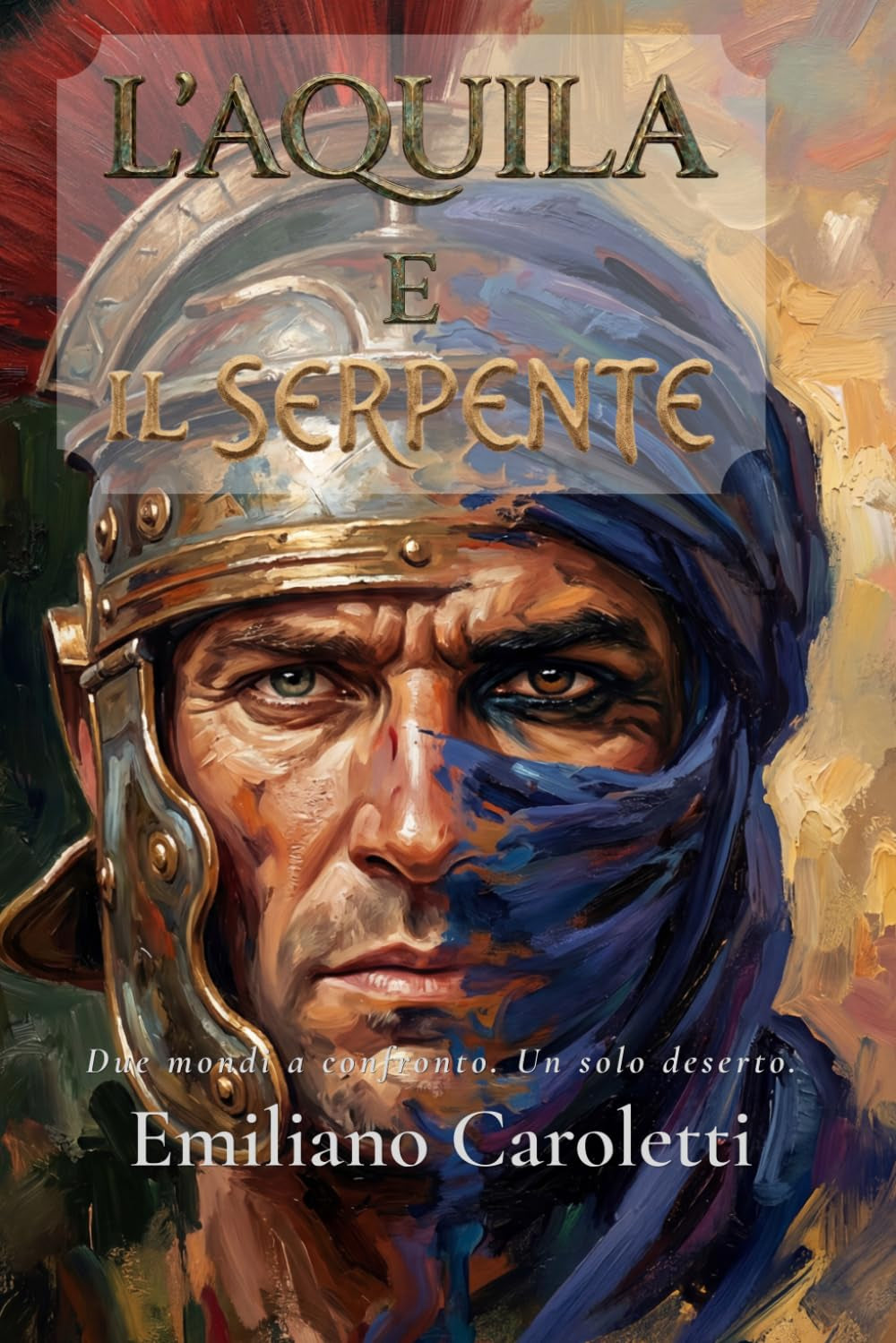 L'Aquila e il Serpente: Due mondi a confronto. Un solo deserto. (Le Aquile d'Africa – Romanzi della Legio III Augusta) (Italian Edition)