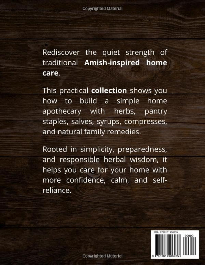 The Amish Natural Remedies Collection: From Modern Dependency to Practical Self-Reliance with 250+ Natural Remedies, Home Apothecary Skills, and Pantry Medicine