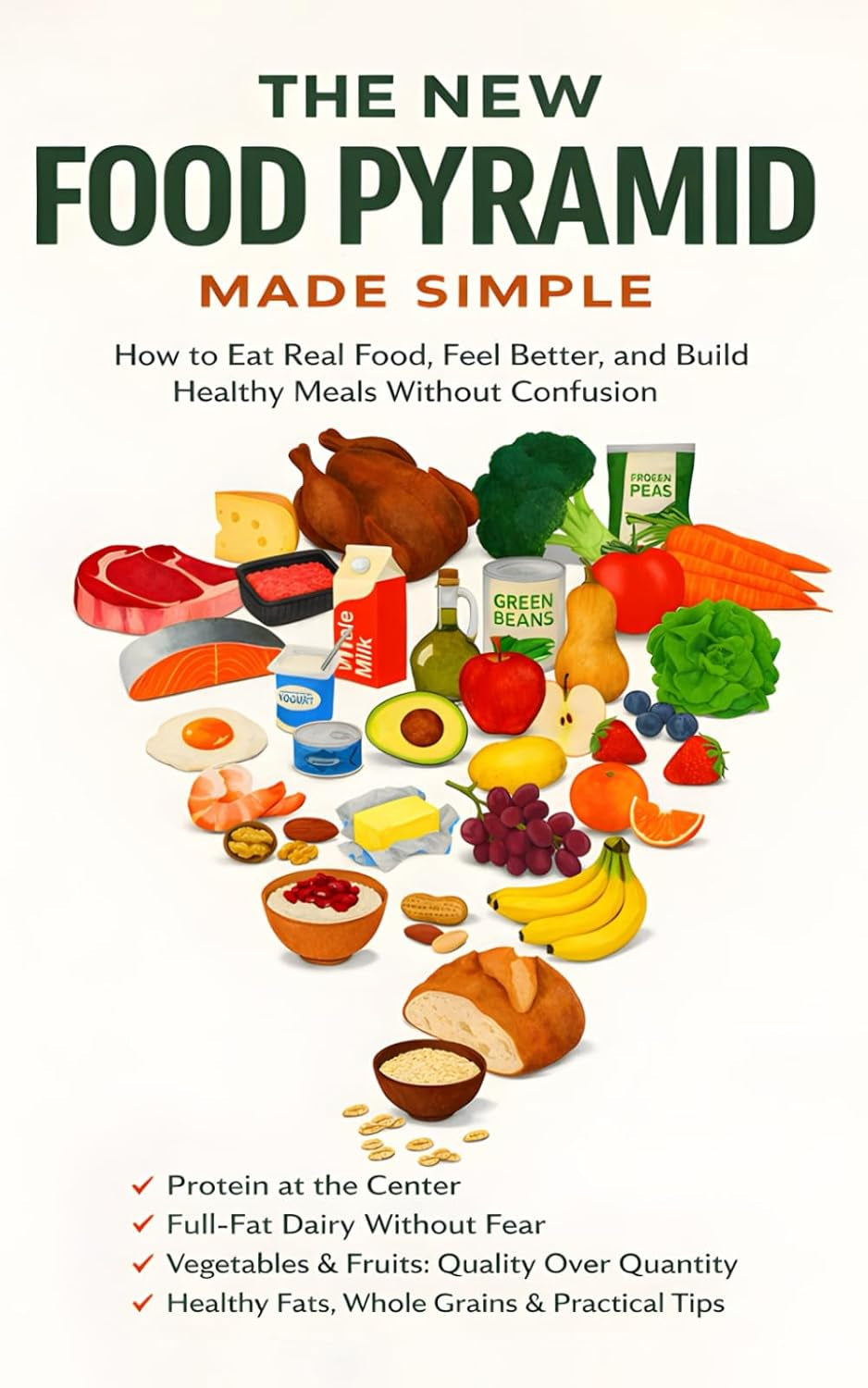 The New Food Pyramid: The Official Guide to Eating Real Food, Building Healthy Meals, and Ending Nutrition Confusion (The Real Food Health Series)