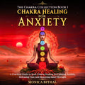 Chakra Healing for Anxiety: A Practical Guide to Root Chakra Healing for Calming Anxiety, Releasing Fear, and Restoring Inner Strength (The Chakra Collection)