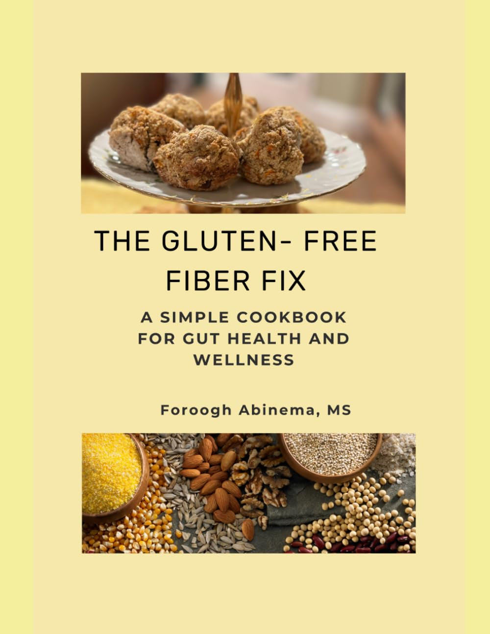 THE GLUTEN-FREE FIBER FIX: A SIMPLE COOKBOOK FOR GUT HEALTH AND WELLNESS