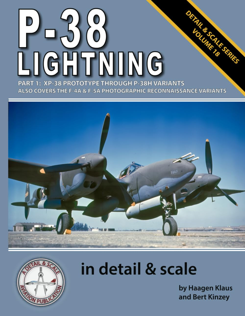 P-38 Lightning in Detail & Scale, Part 1: XP-38 Prototype Through P-38H Variants (Also Covers the F-4A & F-5A Photographic Reconnaissance Variants) (Detail & Scale Series)