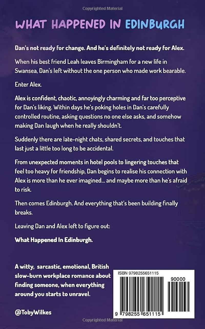 What Happened In Edinburgh - A Slow-Burn MM Workplace Romance: A witty, sarcastic and emotional, British romance about finding someone, when everything around you starts to unravel.