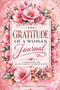 The Gratitude of a Woman Journal: A Guide for Daily Positivity, Affirmations and Self-Care