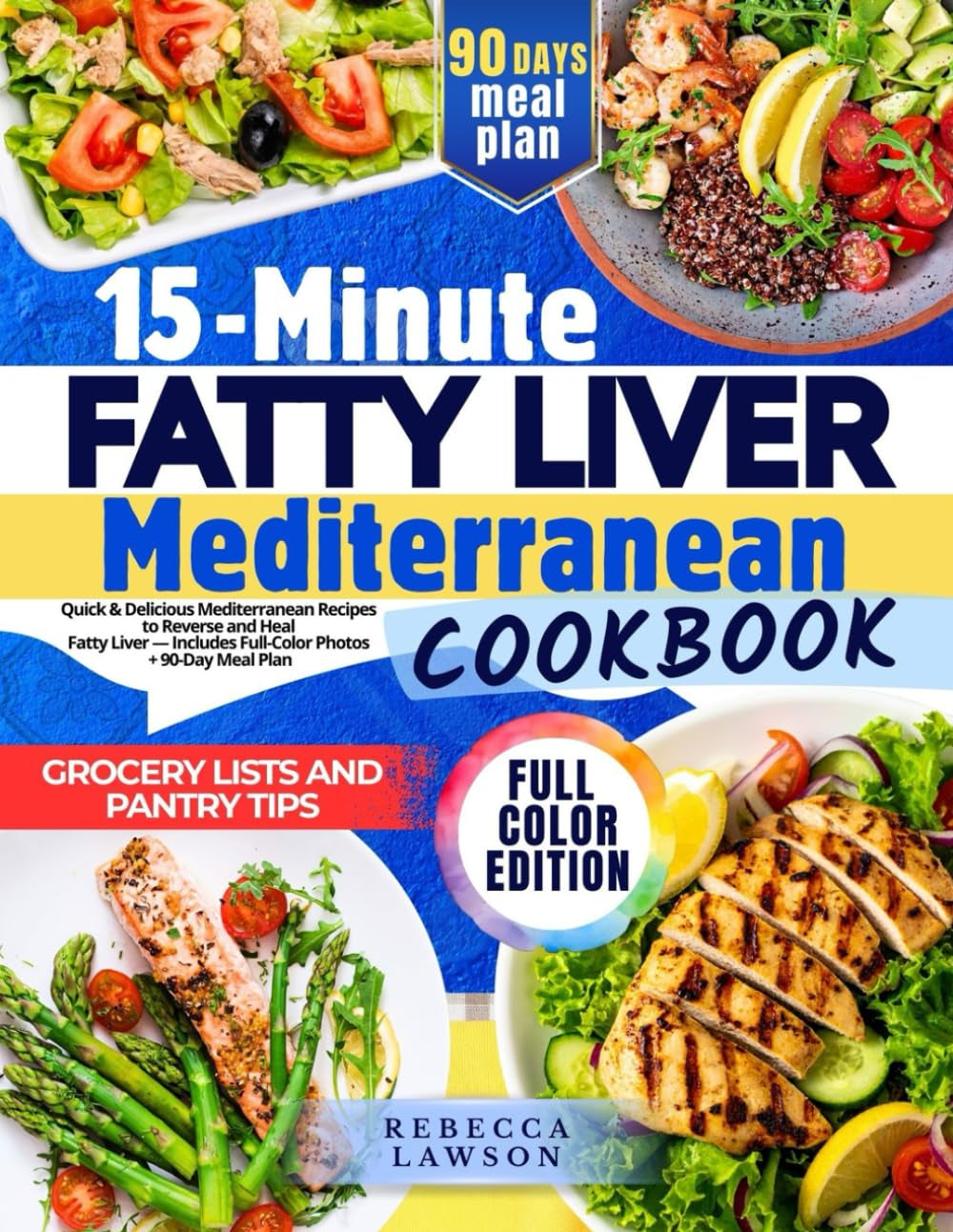 15-Minute Fatty Liver Mediterranean Cookbook: Quick & Delicious Mediterranean Recipes to Reverse and Heal Fatty Liver — Includes Full-Color Photos + 90-Day Meal Plan