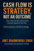 Cash Flow Is Strategy, Not an Outcome: How CFOs Build Sustainable Growth Beyond the P&L (The Modern CFO Series)