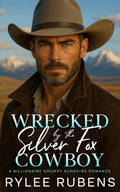 Wrecked by the Silver Fox Cowboy: A Billionaire Grumpy Sunshine Romance
