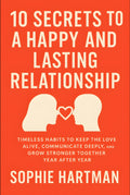 10 Secrets to a Happy and Lasting Relationship: Timeless Habits to Keep the Love Alive, Communicate Deeply, and Grow Stronger Together Year After Year