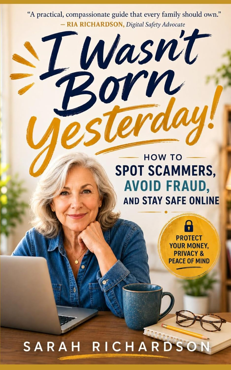 I Wasn’t Born Yesterday!: How to Spot Scammers, Avoid Fraud, and Stay Safe Online