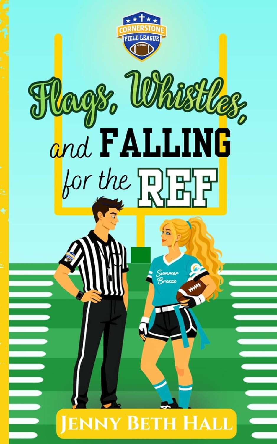 Flags, Whistles, and Falling for the Ref: A Flag Football, Faith Based, Romantic Comedy. (Cornerstone Field League)