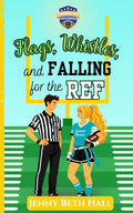 Flags, Whistles, and Falling for the Ref: A Flag Football, Faith Based, Romantic Comedy. (Cornerstone Field League)