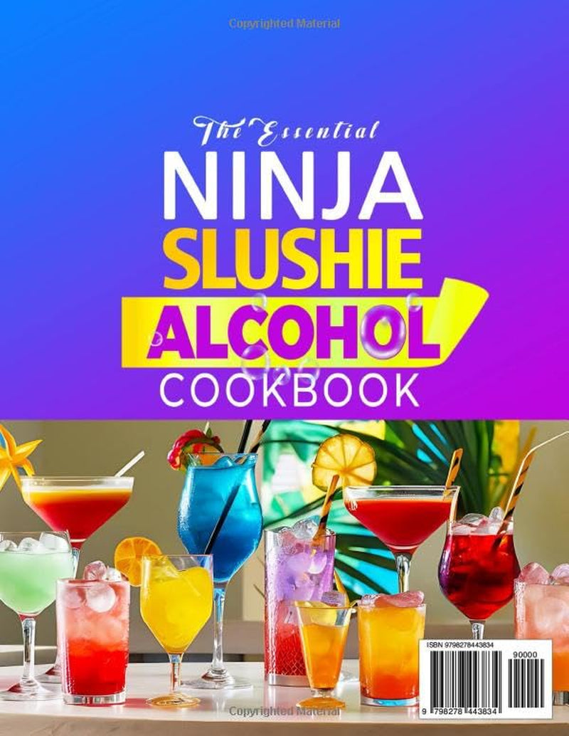 The Essential Ninja Slushie Alcohol Cookbook: 2500 Days of Frosty Cocktails & Inspired Concoctions | The Ninja Slushie Alcohol Drinks Recipe Book for Home Bartenders with Zero Mixology Skills