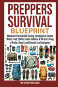 Prepper's Survival Blueprint: Discover Practical Life-Saving Strategies to Secure Water, Food, Shelter, Home Defense & Off-Grid Living to Protect Your Loved Ones in Any Emergency