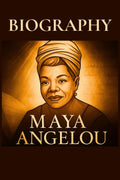 MAYA ANGELOU: A Complete Biography of Maya Angelou — Her Life, Art, and Legacy (Great People Biography Series)