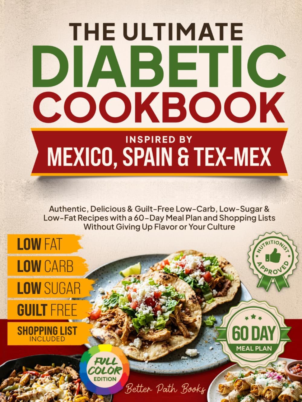 The Ultimate Diabetic Cookbook Inspired by Mexico Spain & Tex-Mex: Authentic, Delicious & Guilt-Free Low-Carb, Low-Sugar, & Low-Fat Recipes, 60-Day ... Up Culture (The Better Path Diabetic Series)