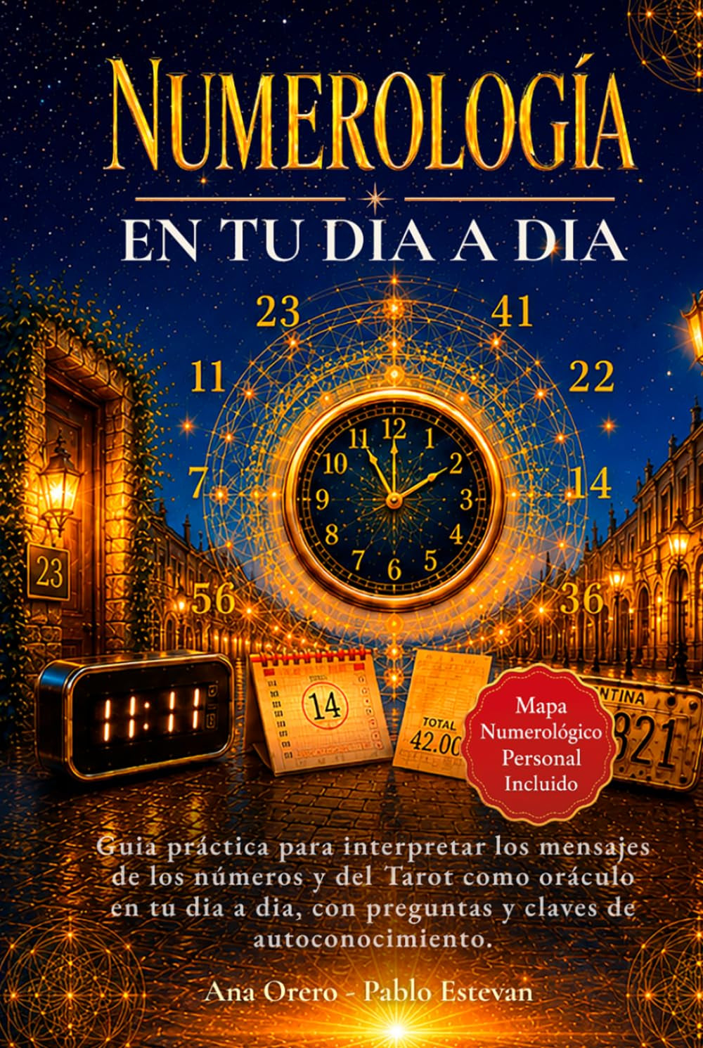 Numerología en tu Día a Día: Guía práctica para interpretar los mensajes de los Números y del Tarot como oráculo de tu día a día, con preguntas y claves de autoconocimiento (Spanish Edition)