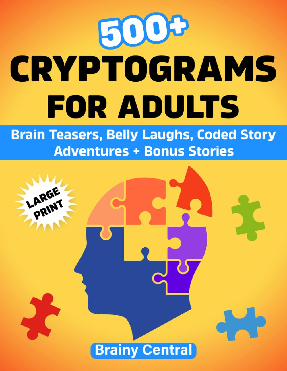 500+ Cryptogram Book for Adults: Large Print Jumbo Variety of Witty Humor, History, Pop Culture & Story-Driven Mysteries: Stress-Free Brain Games with Ample Working Space and Clear 16pt Font