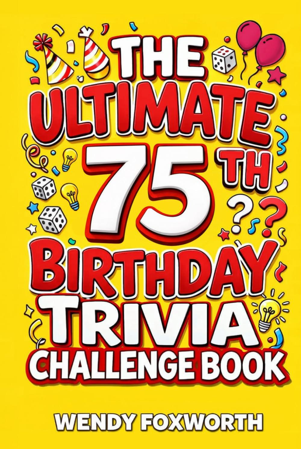 The Ultimate 75th Birthday Trivia Challenge Book: Revisit The Good Old Days With Fun Facts, Brain Teasers & Nostalgic Challenges Perfect For 75-Year-Olds (75th Birthday Gift For Men & Women)