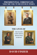 Presidential Chronicles: Volume VIII: Tumultuous Times: The Lives of John Kennedy, Lyndon Johnson, Richard Nixon, and Gerald Ford