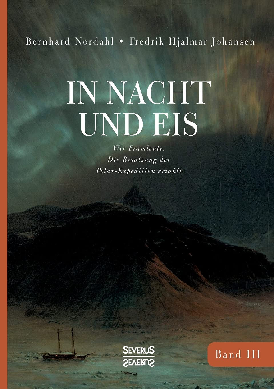 In Nacht und Eis: Wir Framleute/ Die Besatzung der Polar-Expedition erzählt/Band 3 (German Edition)