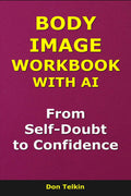 Body Image Workbook With AI: From Self-Doubt to Confidence (Self-Help AI Workbooks)