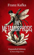 The Metamorphosis by Franz Kafka: Expanded Edition with Section Summaries, Analysis & Symbolism Guide: A Gem of Classics Literature and Psychological Horror Books