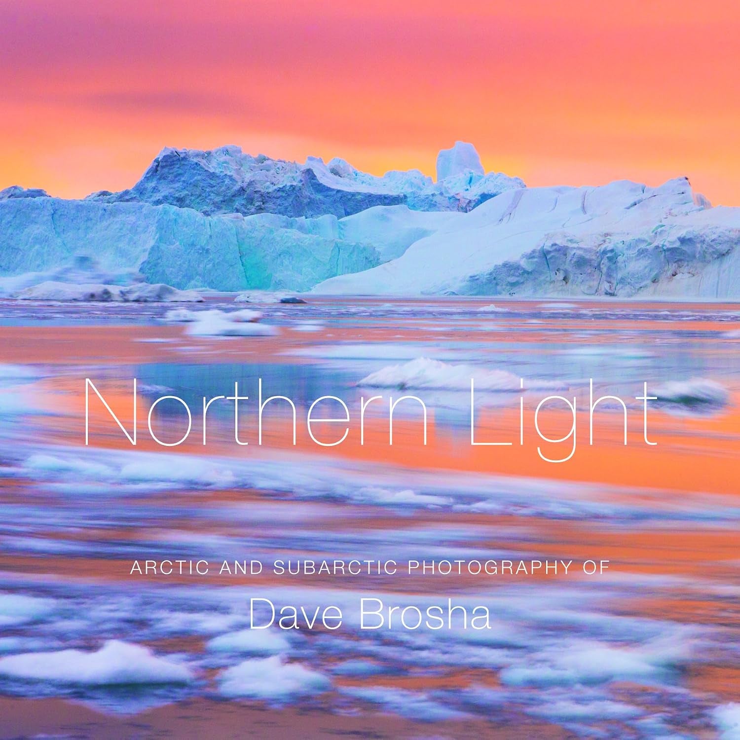 Northern Light: The Arctic and Subarctic Photography of Dave Brosha