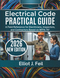 Electrical Code Practical Guide 2026: A Field Reference for Electricians, Inspectors, and Contractors Based on NFPA 70®