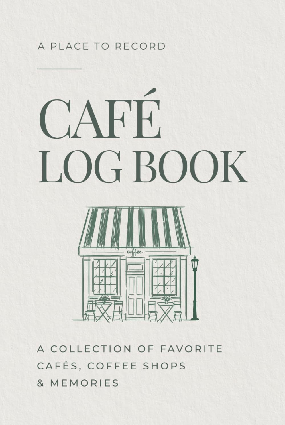 The Café Log Book: A Place-Collecting Journal for Coffee Shops, Cafés, and Coffee Lovers