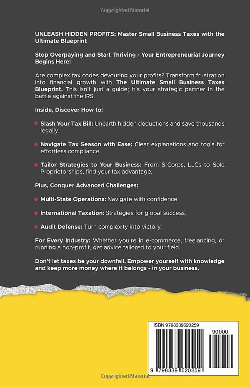 THE ULTIMATE SMALL BUSINESS TAXES BLUEPRINT: Latest Write-Off Strategies for Max Profit & Min Liability, Including LLC, S-Corp & Sole Proprietor Insights (Starting A Small Business Books)
