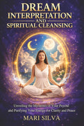 Dream Interpretation and Spiritual Cleansing: Unveiling the Mysteries of Your Psyche and Purifying Your Energy for Clarity and Peace (Spiritual Abilities)