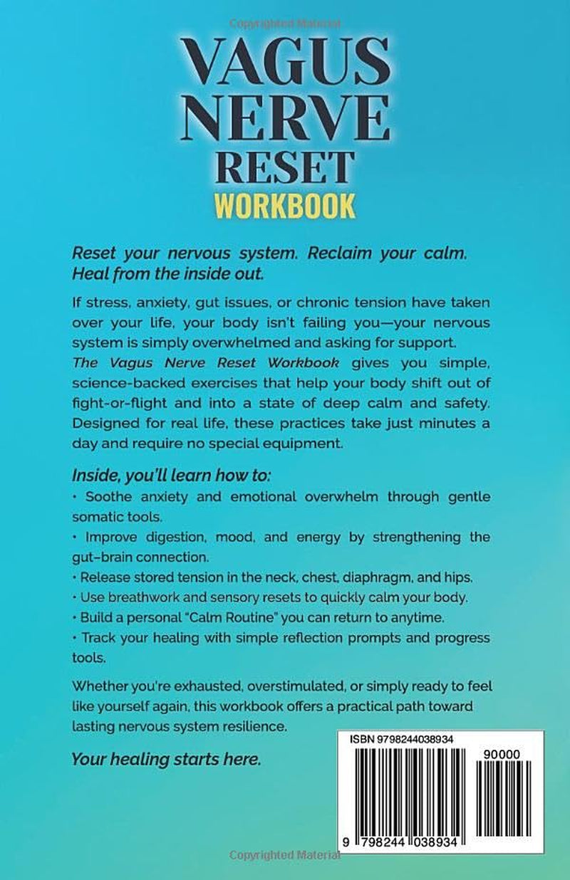 The Vagus Nerve Reset Workbook: Simple, Science-Backed Exercises to Relieve Stress, Heal Your Gut, and Build Lasting Nervous System Resilience. (The Vagus Nerve Healing Series)