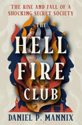 The Hellfire Club: The Rise and Fall of a Shocking Secret Society