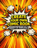 Create Your Own Comic: Variety of Templates | Multiple Panel Layouts | Large 8.5 x 11 Sketchbook for Drawing and Storytelling