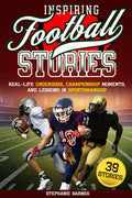 Inspiring Football Stories: Real-Life Underdogs, Championship Moments and Lessons in Sportsmanship