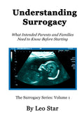 Understanding Surrogacy: What Intended Parents and Families Need to Know Before Starting (The Surrogacy Series)