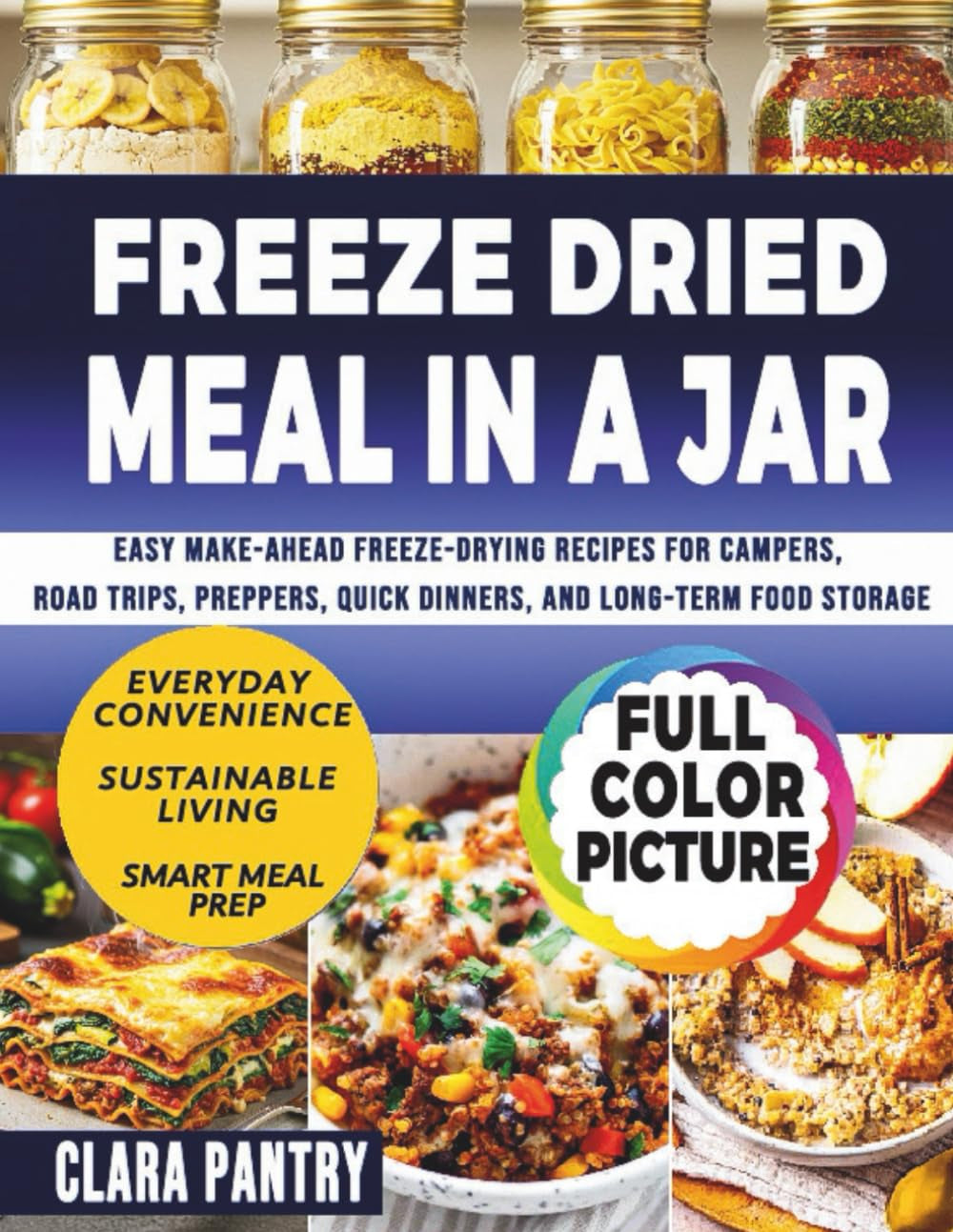 FREEZE-DRIED MEALS IN A JAR: Easy Make-Ahead Freeze-Drying Recipes for Campers, Road Trips, Preppers, Quick Dinners, and Long-Term Food Storage