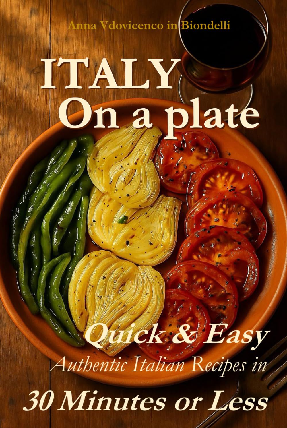 Italy on a Plate: Quick & Easy Authentic Italian Recipes in 30 Minutes or Less
