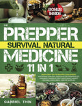 The Prepper Survival Natural Medicine: [11 in 1] From First Aid to Remote Challenges: Mastering Survival Medicine for Emergencies, Ensuring Complete Self-Sufficiency Amidst Natural Disasters & Lim